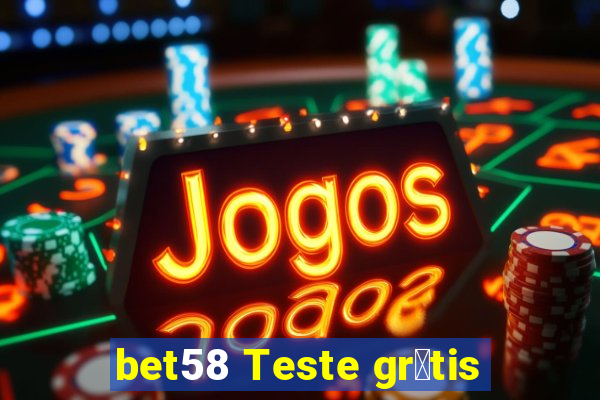 bet58 Teste gr谩tis